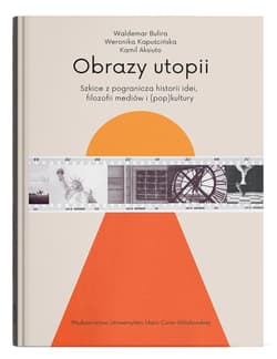 Obrazy utopii - Waldemar Bulira, Weronika Kapuścińska, Kamil Aksi