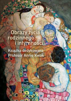 Obrazy życia rodzinnego i intymności. Książka dedykowana Profesor Annie Kwak - Opracowanie Zbiorowe