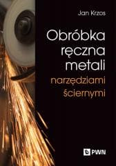 Obróbka ręczna metali narzędziami ściernymi - Jan Krzos