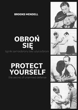 Obroń się Tajniki samoobrony bez użycia broni Protect Yourself - The Secret of Unarmed Defense