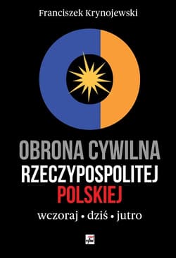 Obrona cywilna Rzeczypospolitej Polskiej wczoraj, dziś, jutro - Franciszek Krynojewski