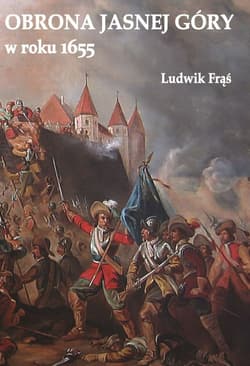 Obrona Jasnej Góry w roku 1655 - Ludwik Frąś