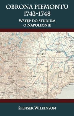 Obrona Piemontu 1742-1748 Wstęp do studium o Napoleonie - Spenser Wilkinson