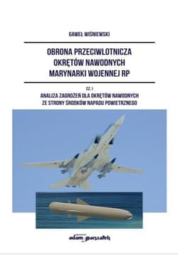 Obrona przeciwlotnicza okrętów nawodnych marynarki wojennej RP Część1 Analiza zagrożeń dla okrętów nawodnych ze strony środków napadu powietrznego - Gaweł Wiśniewski