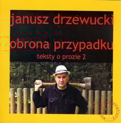 Obrona przypadku Teksty o prozie 2 - Janusz Drzewucki