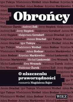 Obrońcy O niszczeniu praworządności - Magdalena Bajer