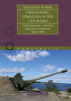 Obronność szwedzka XIX-XX wieku. Fortyfikacje i system obrony Wybrzeża 1820–1990 - Krzysztof Kubiak