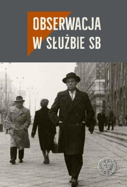 Obserwacja w służbie SB Studia i szkice - Komaniecka-Łyp Monika