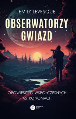 Obserwatorzy gwiazd Opowieści o współczesnych astronomach - Emily Levesque