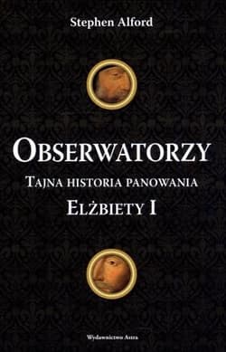 Obserwatorzy Tajna historia panowania Elżbiety ! - Stephen Alford