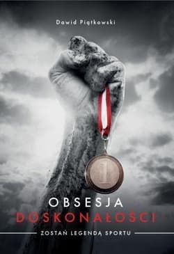 Obsesja doskonałości Zostań legendą sportu - Dawid Piątkowski