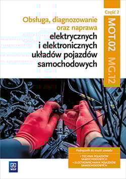 Obsługa, diagnozowanie oraz naprawa elektrycznych i elektronicznych układów pojazdów samochodowych. Kwalifikacja MOT. 02 / MG. 12. Część 2 - Dyga Grzegorz, Trawiński Grzegorz
