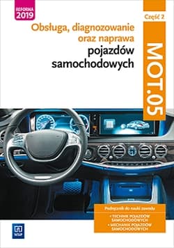 Obsługa, diagnozowanie oraz naprawa pojazdów samochodowych Kwalifikacja MOT.05 Część 2 - Opracowanie Zbiorowe