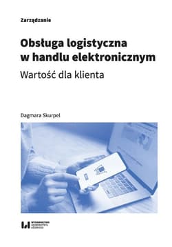 Obsługa logistyczna w handlu elektronicznym Wartość dla klienta - Dagmara Skurpel