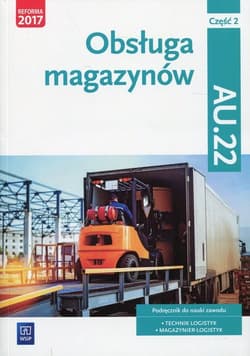 Obsługa magazynów Kwalifikacja AU.22 Podręcznik Część 2 Technik logistyk, Magazynier - logistyk - Kij Andrzej, Ligaj Magda, Śliżewska Joanna, Zadrożna Dorota