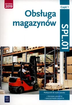 Obsługa magazynów Kwalifikacja SPL.01 Podręcznik do nauki zawodu technik logistyk i magazynier Część 1 Szkoły ponadgimnazjalne i ponadpodstawowe