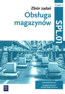 Obsługa magazynów Zbiór zadań Część 2 SPL.01 technik logistyk magazynier-logistyk - Grażyna Karpus