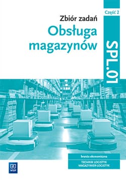 Obsługa magazynów Zbiór zadań Część 2 SPL.01 technik logistyk magazynier-logistyk - Grażyna Karpus