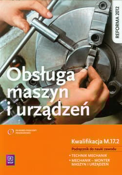 Obsługa maszyn i urządzeń Podręcznik do nauki zawodu Technik mechanik, Mechanik - monter maszyn i urządzeń. Szkoła ponadgimnazjalna. Kwalifikacja M.17.2