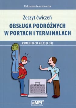 Obsługa podróżnych w portach i terminalach Kwalifikacja AU.33 Zeszyt ćwiczeń - Aleksandra Lewandowska