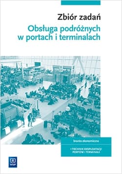 Obsługa podróżnych w portach i terminalach Zbiór zadań Szkoła ponadpodstawowa. Technik eksploatacji portów i terminali - Edyta Majkowska-Bartczak