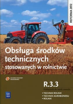 Obsługa środków technicznych stosowanych w rolnictwie Kwalifikacja R.3.3 Podręcznik do nauki zawodu Technik rolnik Technik agrobiznesu Rolnik - Kinga Sitarska-Okła