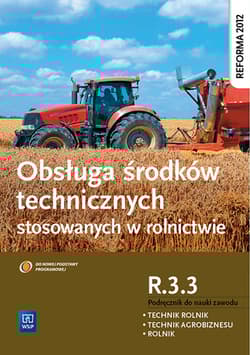 Obsługa środków technicznych stosowanych w rolnictwie Kwalifikacja R.3.3 Podręcznik do nauki zawodu Technik rolnik Technik agrobiznesu Rolnik - Kinga Sitarska-Okła