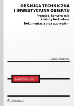 Obsługa techniczna i inwestycyjna obiektu. Przegląd, konserwacja i roboty budowlane. Dokumentacja oraz wzory pism - Eugenia Śleszyńska
