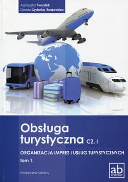Obsługa turystyczna Część 1 Organizacja imprez i usług turystycznych Tom 1 Podręcznik Technikum - Swastek Agnieszka, Sydorko-Raszewska Dorota