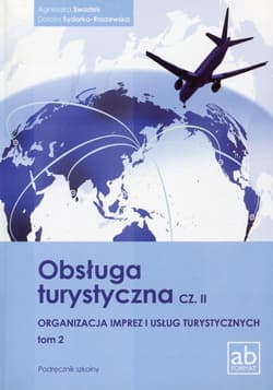 Obsługa turystyczna Część 2 Organizacja imprez i usług turystycznych Tom 2 Podręcznik Technikum - Swastek Agnieszka, Sydorko-Raszewska Dorota