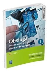 Obsługa urządzeń i systemów mechatronicznych E.18.2 Podręcznik do nauki zawodu technik mechatronik Część 1 Technikum - Adrian Mikołajczak