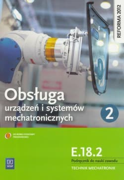 Obsługa urządzeń i systemów mechatronicznych E.18.2 Podręcznik do nauki zawodu technik mechatronik Część 2 - Adrian Mikołajczak