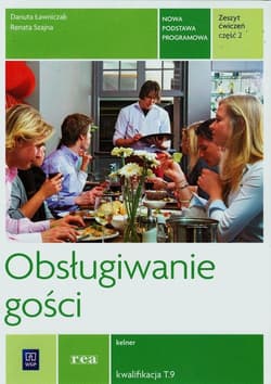 Obsługiwanie gości Zeszyt ćwiczeń Część 2 kelner kwalifikacja T.9 - Szajna Renata, Ławniczak Danuta