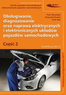 Obsługiwanie i diagnozowanie elektrycznych i elektron. układów pojazdów cz. 2 - Boś Piotr, Karkut Krzysztof, Warżołek Piotr