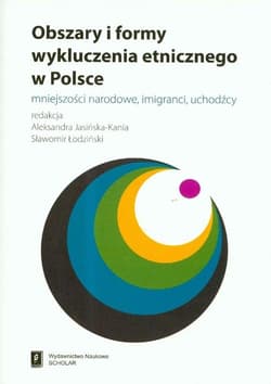 Obszary i formy wykluczenia etnicznego w Polsce mniejszości narodowe, imigranci, uchodźcy