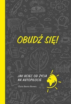 Obudź się Jak uciec od życia na autopilocie - Chris Barez-Brown