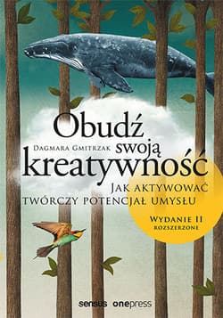 Obudź swoją kreatywność Jak aktywować twórczy potencjał umysłu. - Dagmara Gmitrzak