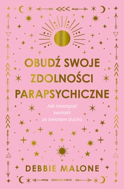 Obudź swoje zdolności parapsychiczne - Debbie Malone