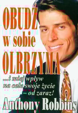 Obudź w sobie olbrzyma i miej wpływ na całe swoje życie - od zaraz! - Anthony Robbins