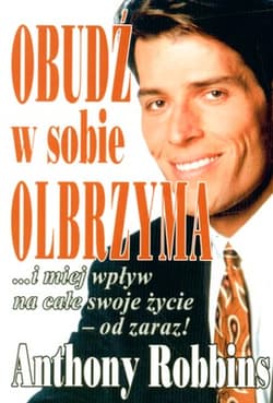 Obudź w sobie olbrzyma i miej wpływ na całe swoje życie - od zaraz! - Anthony Robbins