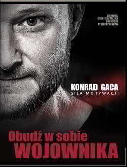 Obudź w sobie wojownika Siła motywacji - Konrad Gaca