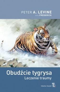 Obudźcie tygrysa. Leczenie traumy - Peter A. Levine