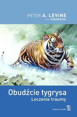 Obudźcie tygrysa. Leczenie traumy - Peter A. Levine