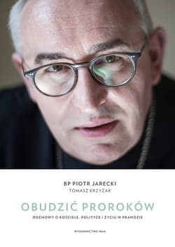 Obudzić proroków Rozmowy o Kościele, polityce i życiu w prawdzie - Jarecki Piotr, Krzyżak Tomasz