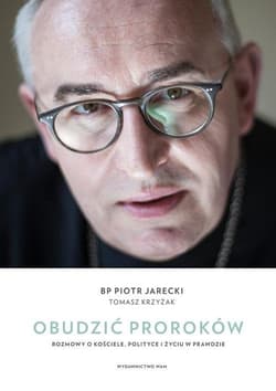 Obudzić proroków Rozmowy o Kościele, polityce i życiu w prawdzie - Jarecki Piotr, Krzyżak Tomasz