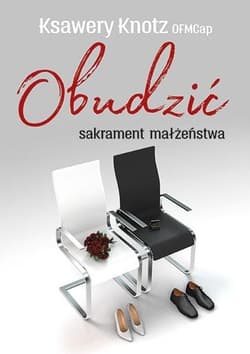 Obudzić sakrament małżeństwa - Ksawery Knotz OFMCap