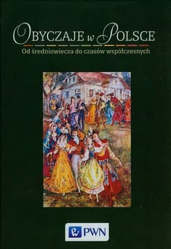 Obyczaje w Polsce Od średniowiecza do czasów współczesnych - Opracowanie Zbiorowe