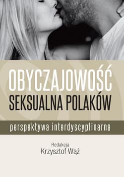 Obyczajowość seksualna Polaków Perspektywa interdyscyplinarna - Wąż Krzysztof