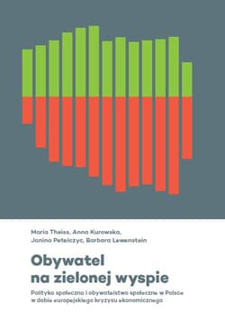 Obywatel na zielonej wyspie Polityka społeczna i obywatelstwo społeczne w Polsce w dobie europejskiego kryzysu ekonomicznego