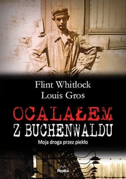 Ocalałem z Buchenwaldu. Moja droga przez piekło - Flint Whitlock, Louis Gros
